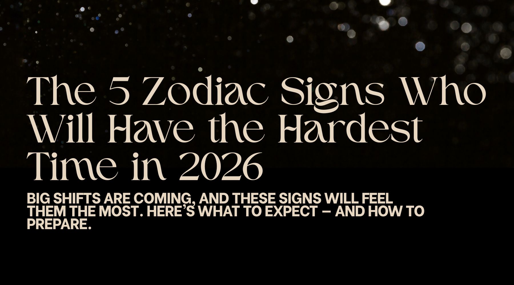 The 5 Zodiac Signs Who Will Have the Hardest Time in 2026