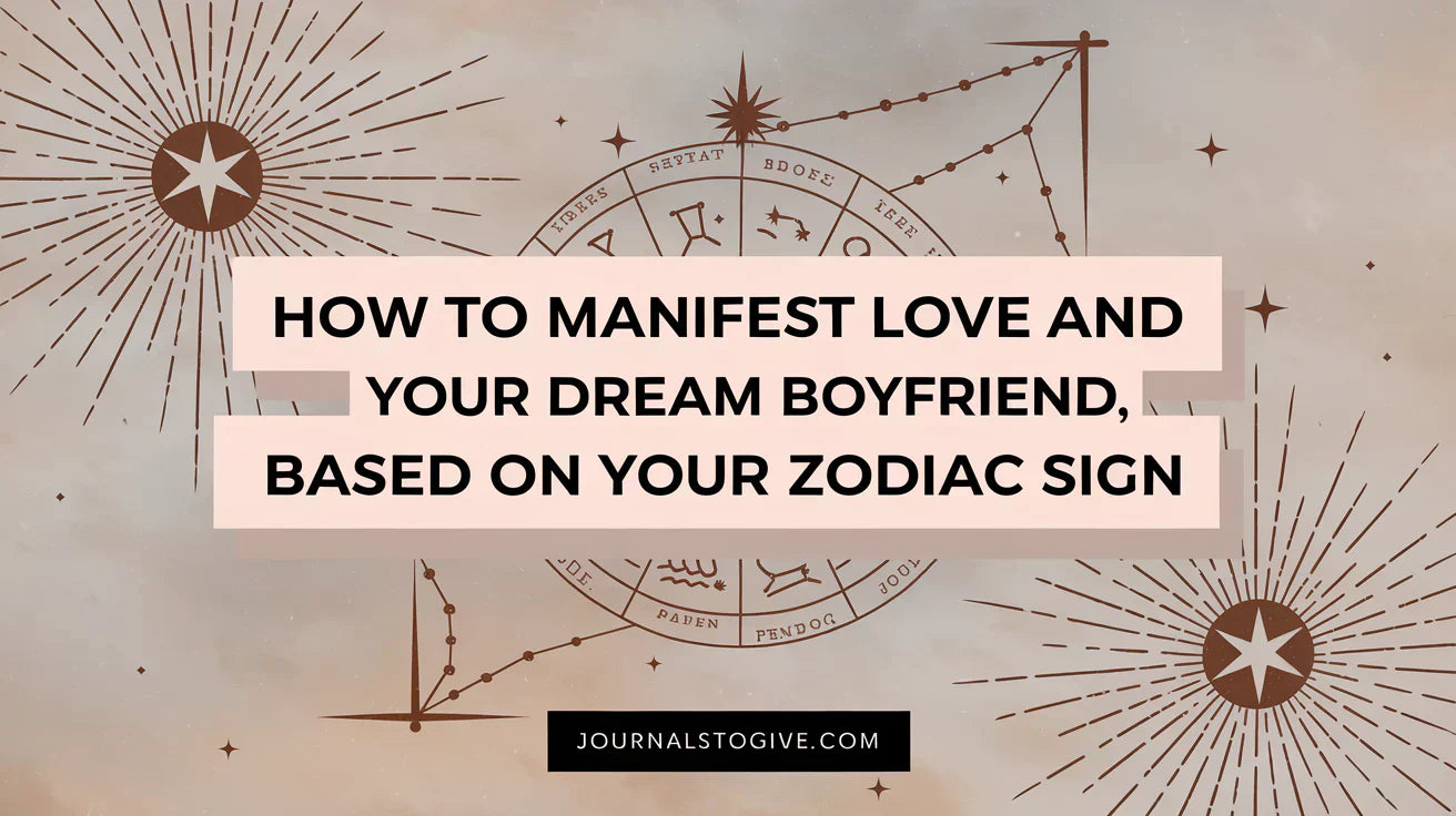 How to Manifest Love and Your Dream Boyfriend, Based on Your Zodiac Sign
