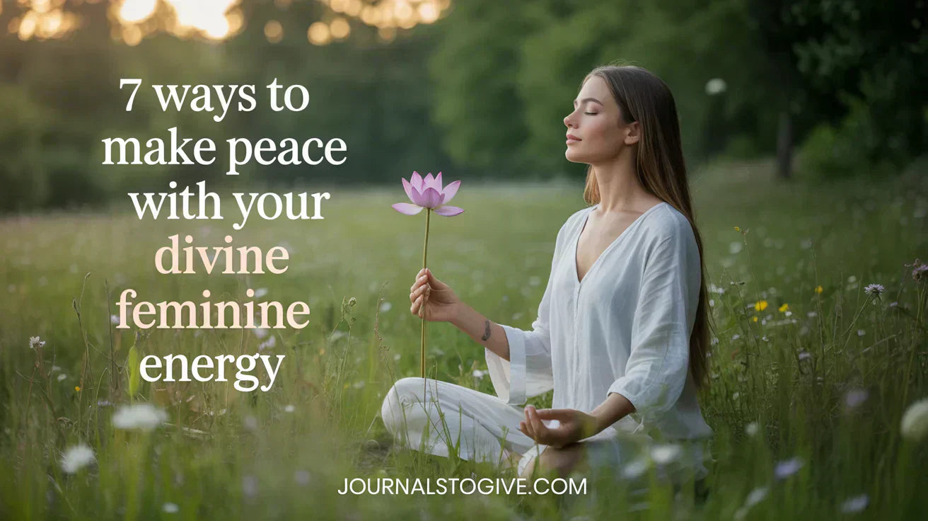 7 Ways to Make Peace with Your Divine Feminine Energy