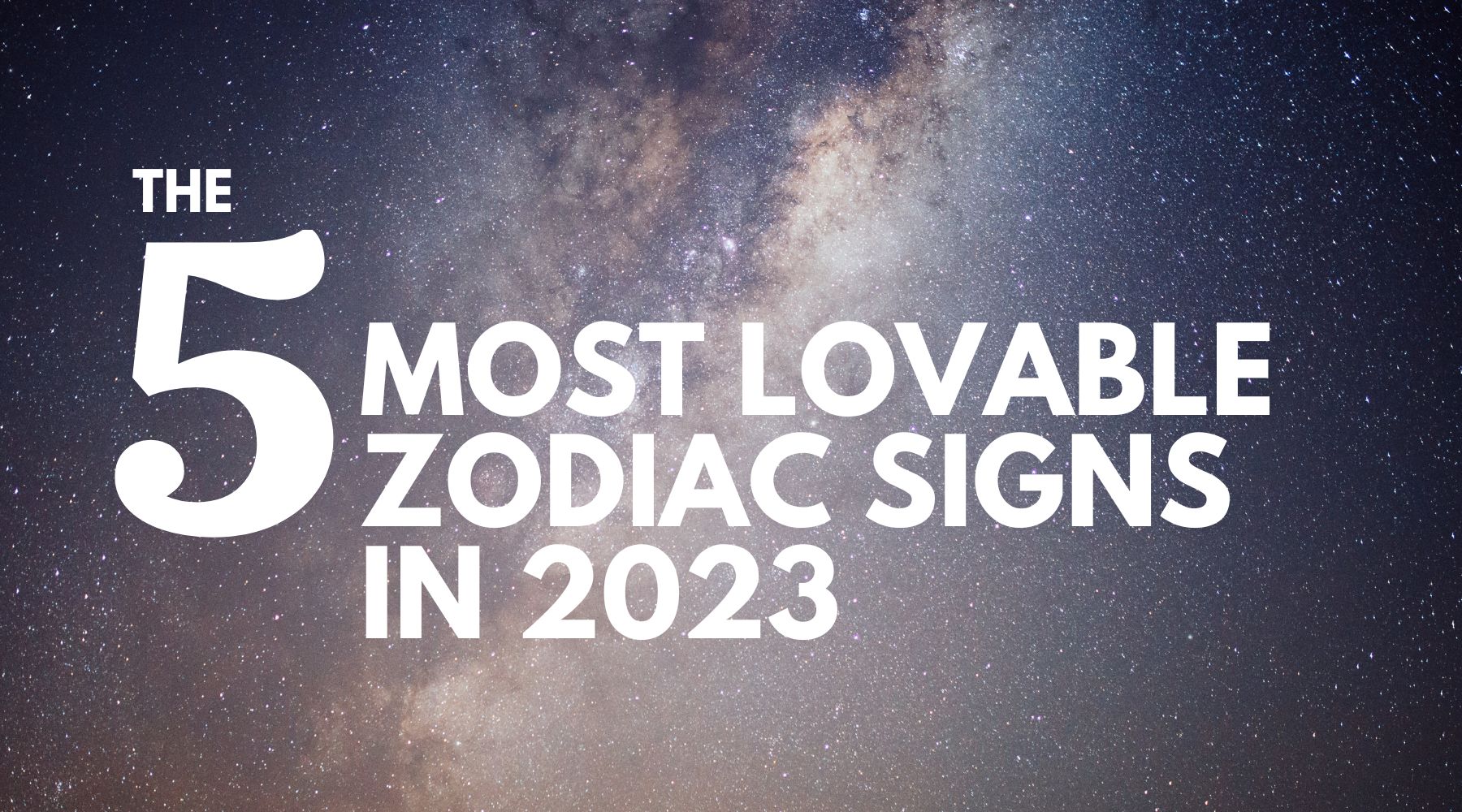 The 5 most lovable zodiac signs in 2023-Are you one of them?
