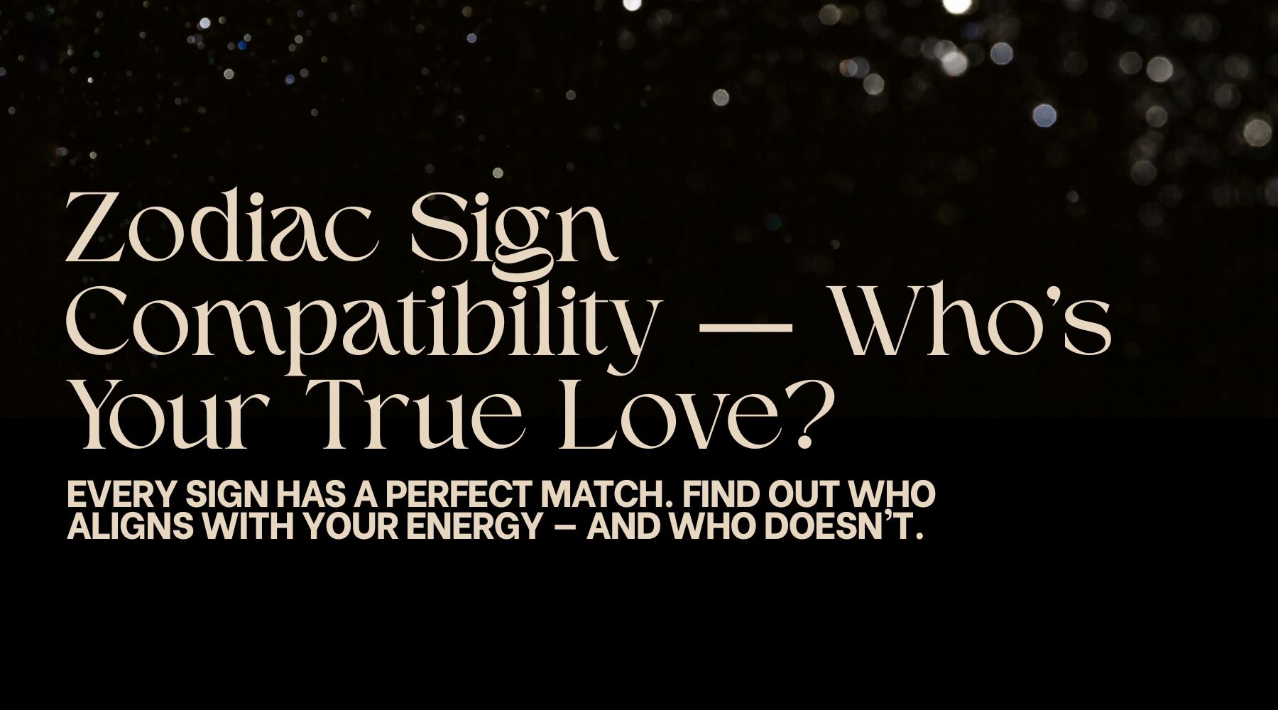 Zodiac Sign Compatibility-Who's Your True Love?