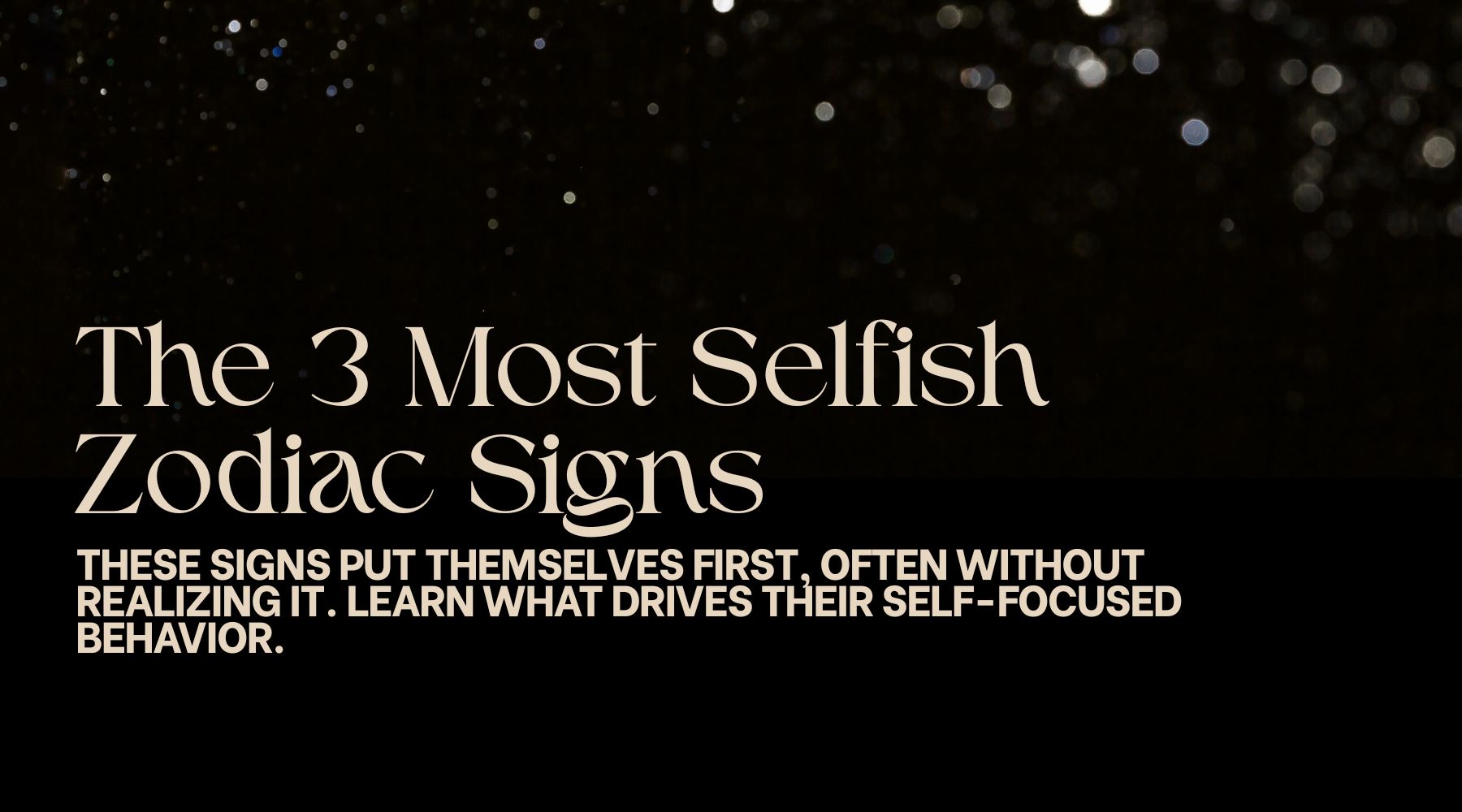 The 3 Most Selfish Zodiac Signs in 2026 – Are They Even Considering You?