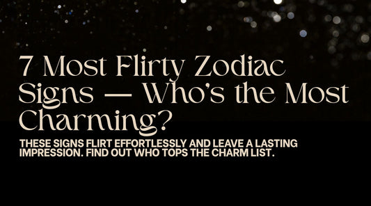 7 Most Flirty Zodiac Signs: Who’s the Most Charming in the Zodiac?