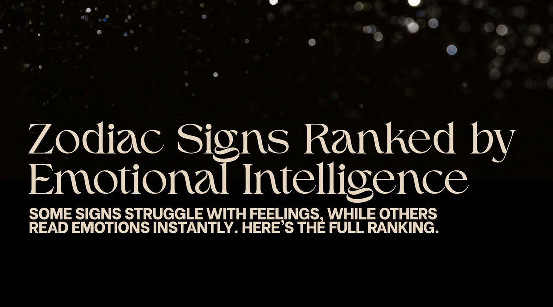 The zodiac signs ranked with the lowest emotional intelligence to the highest emotional intelligence