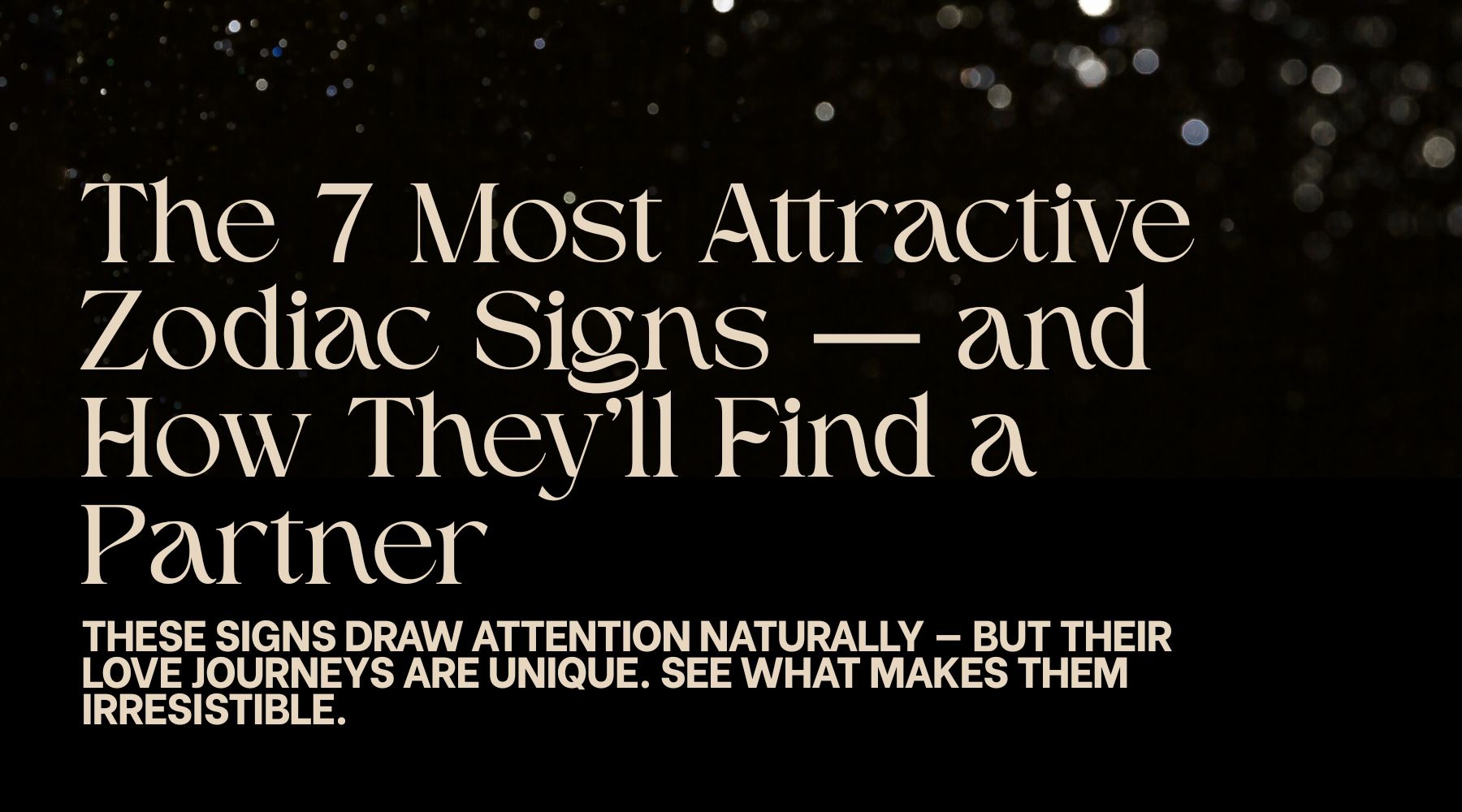 The 7 most attractive zodiac signs, and how they will find a Partner