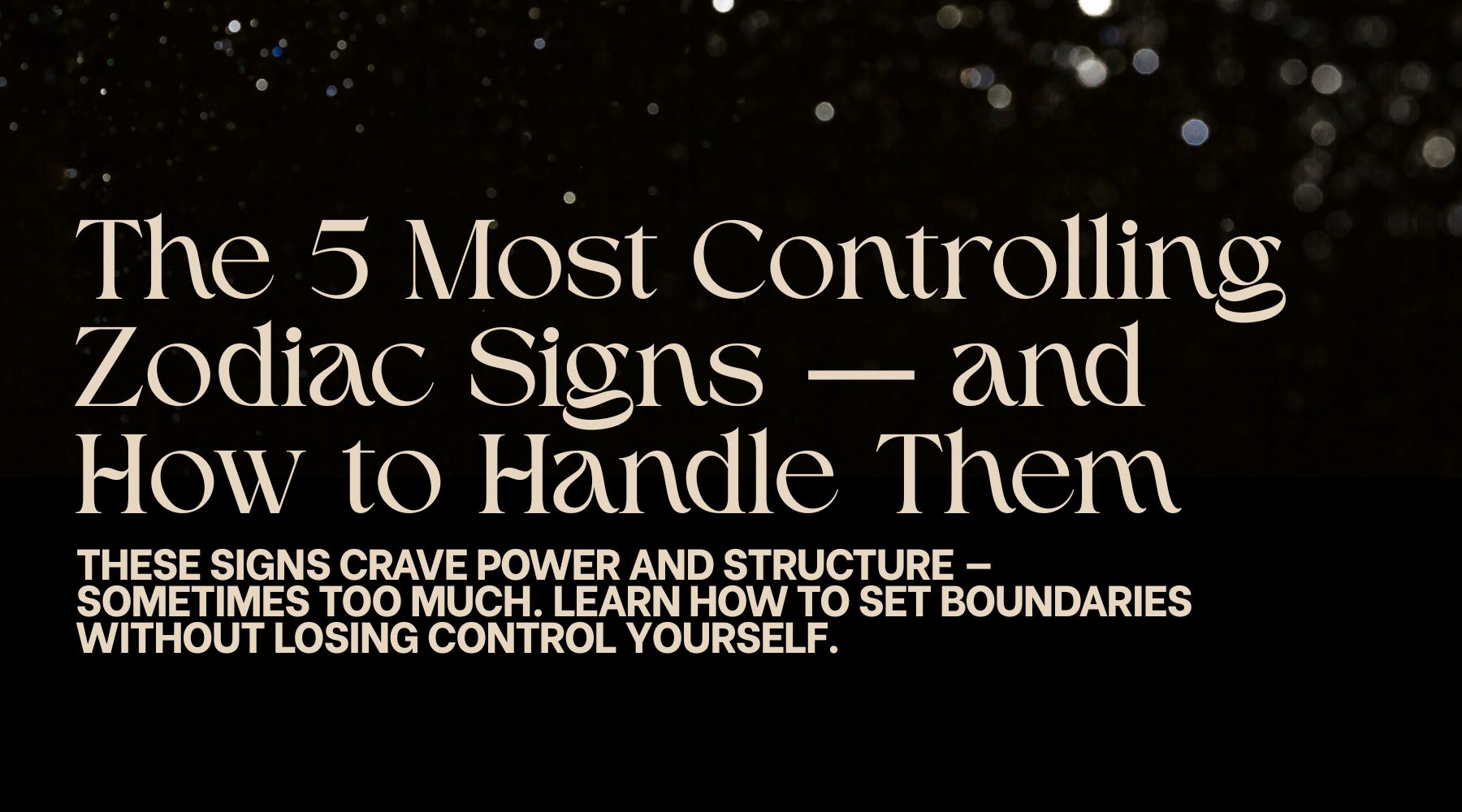 The 5 Most Controlling Zodiac Signs and How To Get Them Under Control
