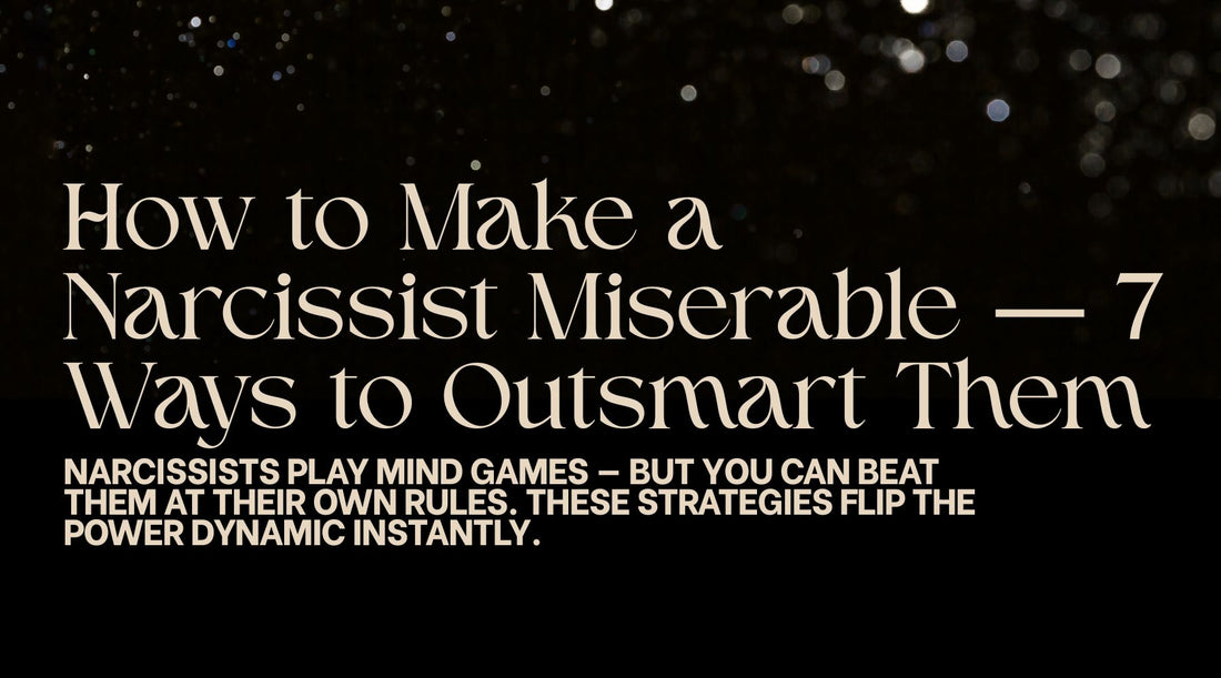How to Make a Narcissist Miserable – 7 Ways to Outsmart Them