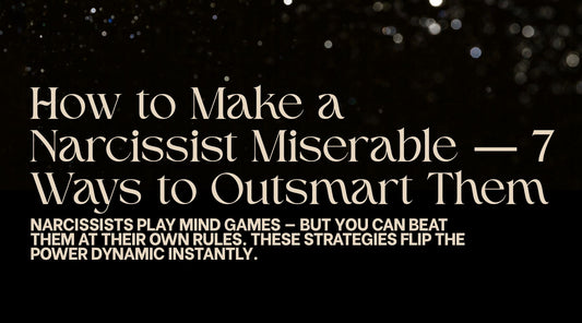 How to Make a Narcissist Miserable – 7 Ways to Outsmart Them