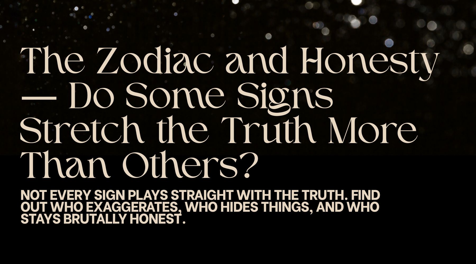 The Zodiac and Honesty: Do Some Signs Stretch the Truth More Than Others?
