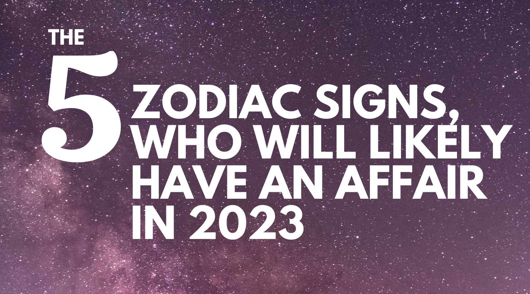 5 zodiac signs, who will likely have an affair in 2023