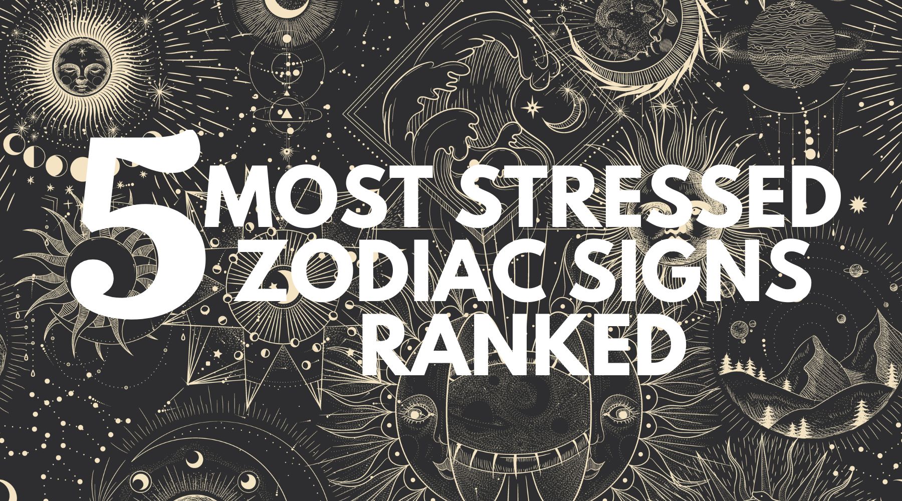 The 5 most stressed zodiac signs ranked from most stressed to least stressed