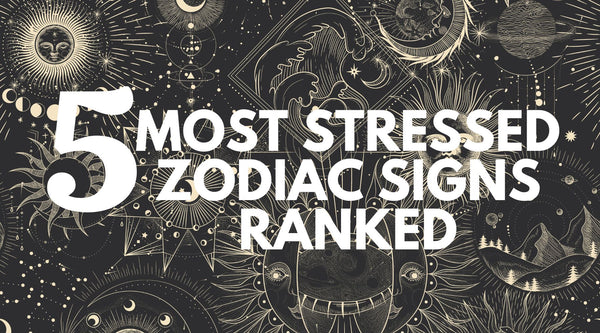 The 5 Most Stressed Zodiac Signs Ranked From Most Stressed To Least St ...