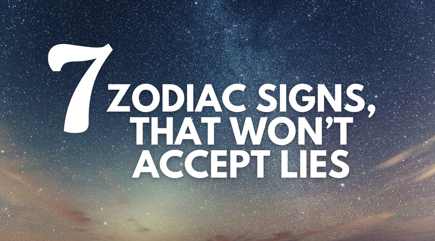 7 zodiac signs, that won’t accept lies