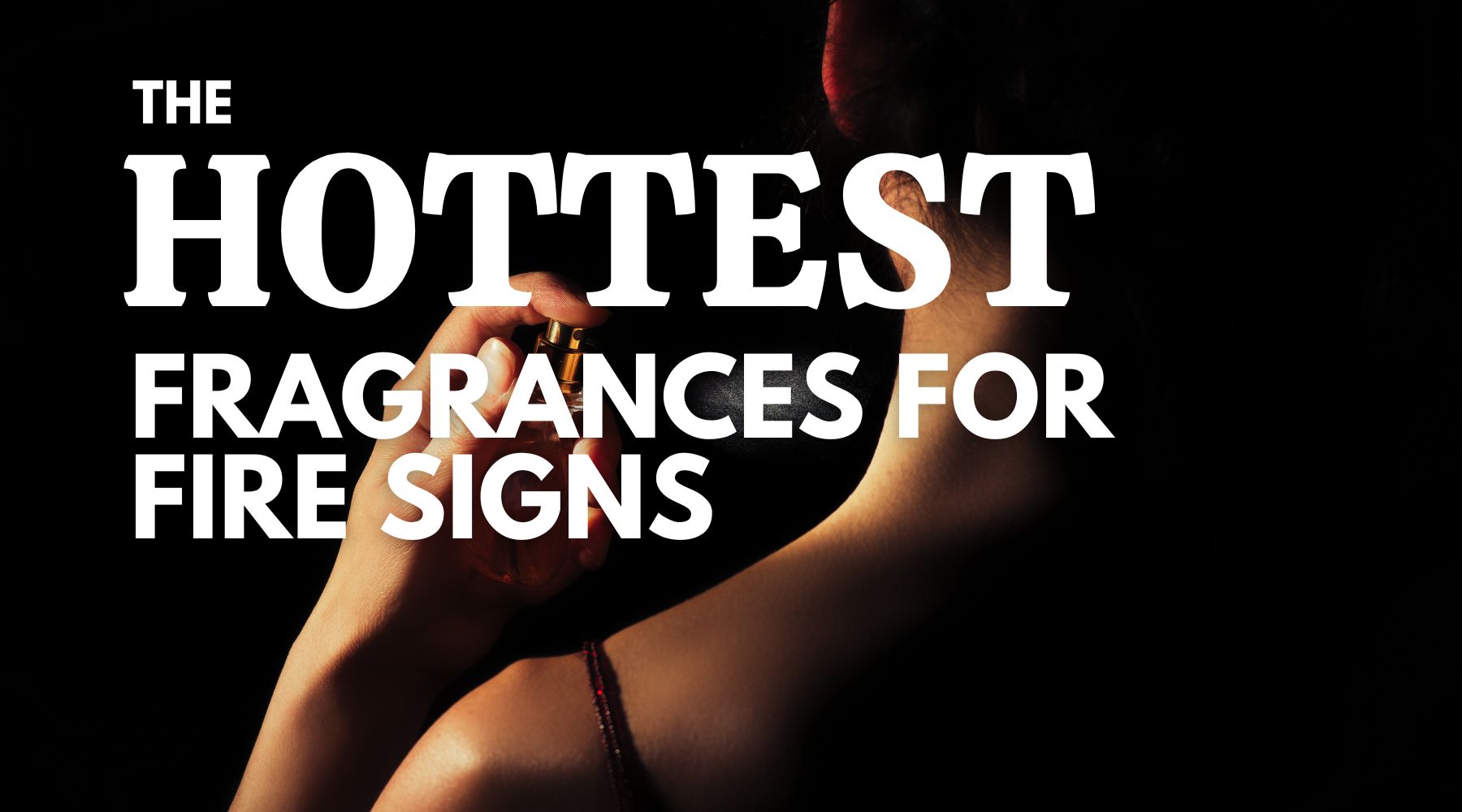 The hottest fragrances for fire signs
