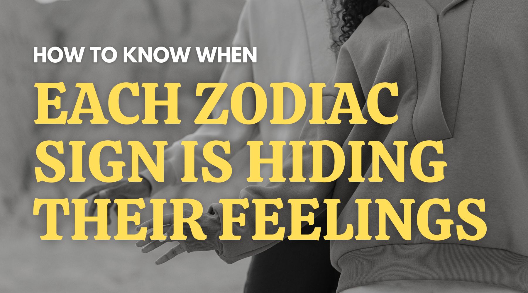 How each zodiac sign is hiding their feelings for you