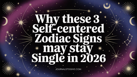 Why These 3 Self-Centered Zodiac Signs May Stay Single in 2026