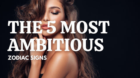 The 5 Most Ambitious Zodiac Signs: Unveiling Their Path to Success