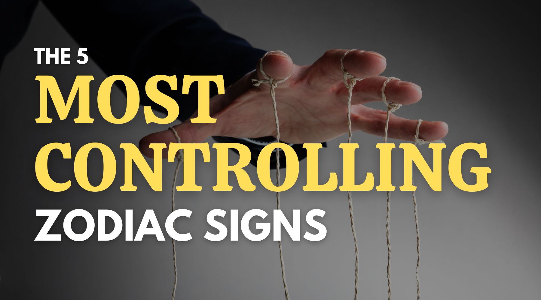 The 5 Most Controlling Zodiac Signs and How To Get Them Under Control