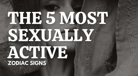 The 5 Most Sexually Active Zodiac Signs: Astrology's Guide to Passion