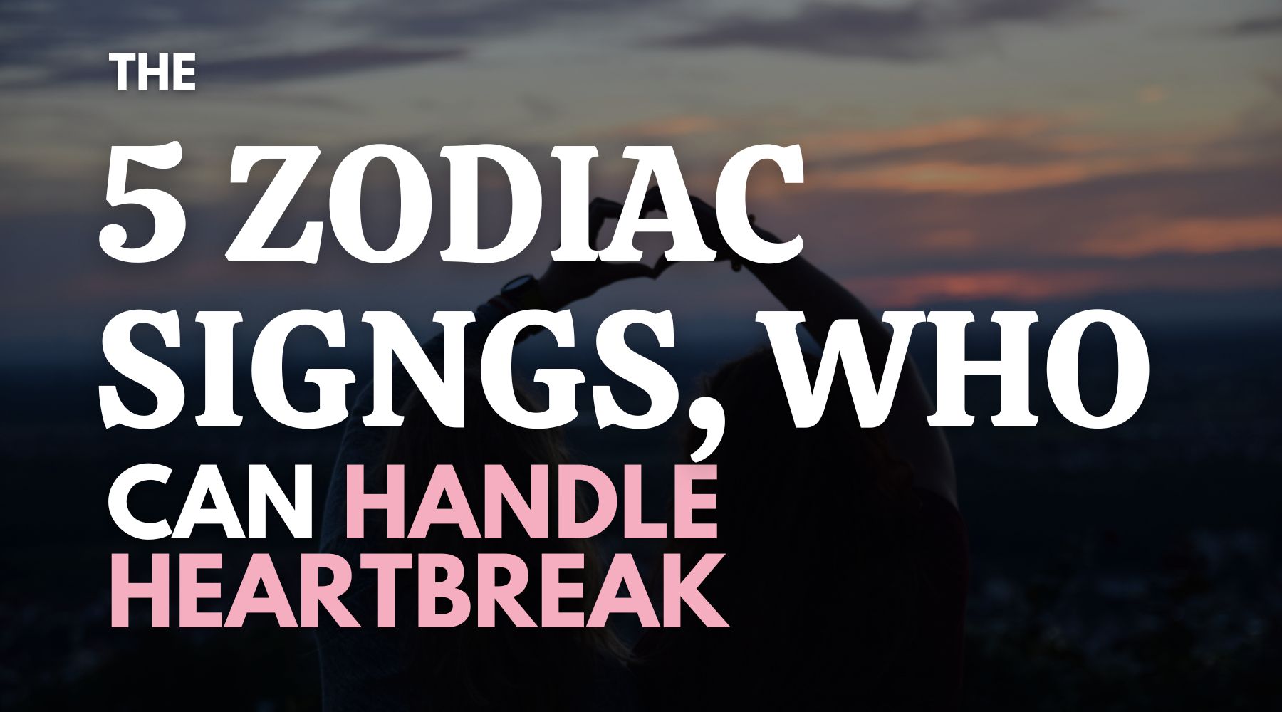 The 5 zodiac signs, who can handle heartbreak best