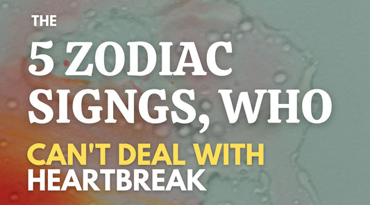 The 5 zodiac signs, who can't deal with heartbreak cover