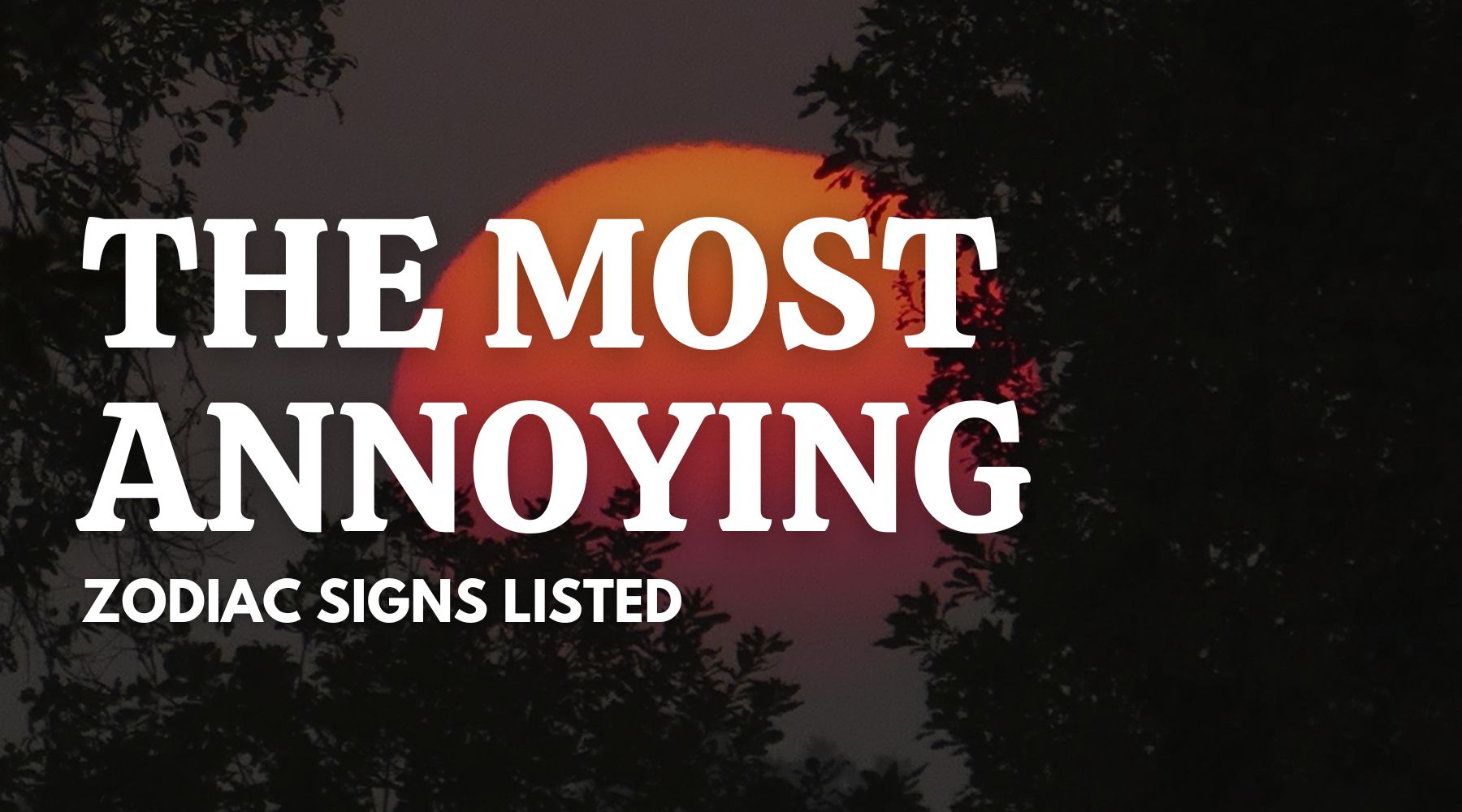 Zodiac Signs Ranked: From Most to Least Annoying