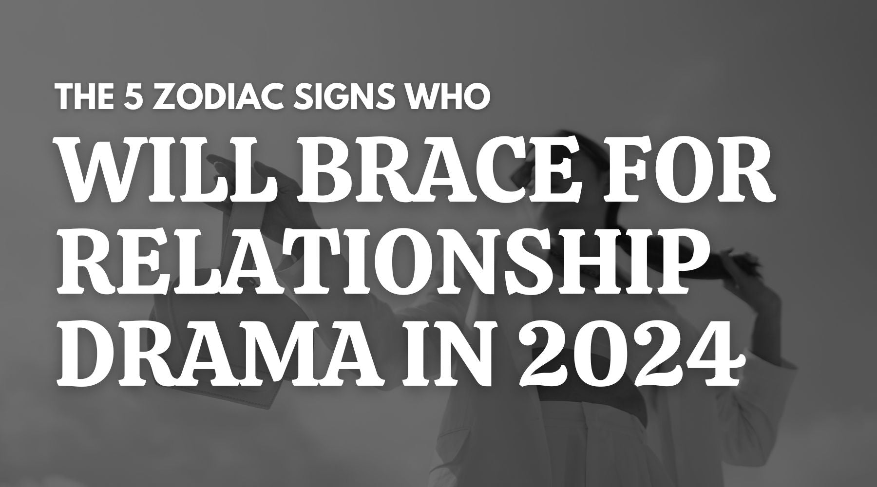 The 5 Zodiac Signs Bracing for Relationship Drama in 2024