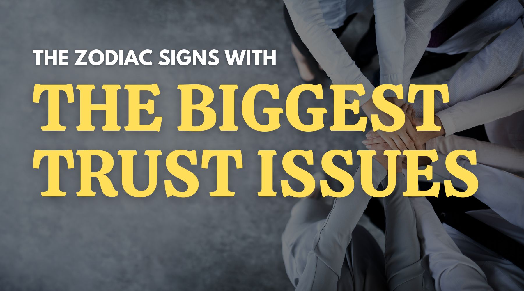 The Zodiac Signs with the Biggest Trust Issues: Exploring Their Emotional Landscape