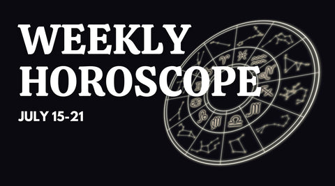 Weekly Horoscope: July 15 - July 21