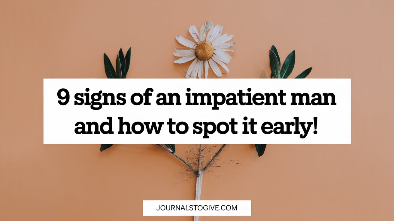 9 Signs of an Impatient Man and How to Spot It Early