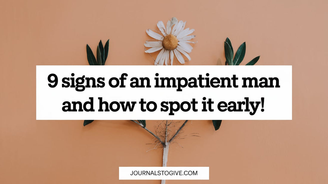 9 Signs of an Impatient Man and How to Spot It Early