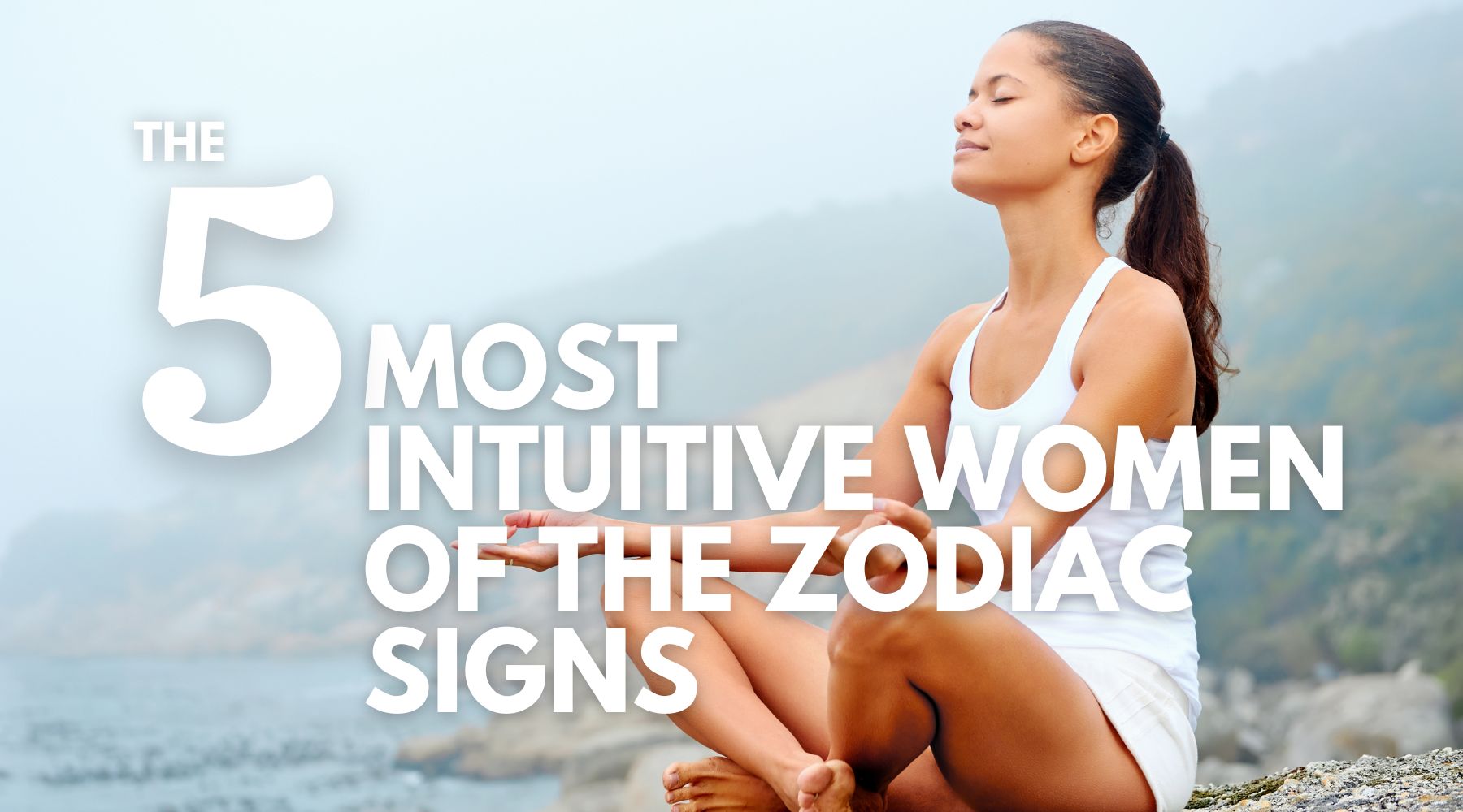 The 5 most intuitive women of the zodiac signs