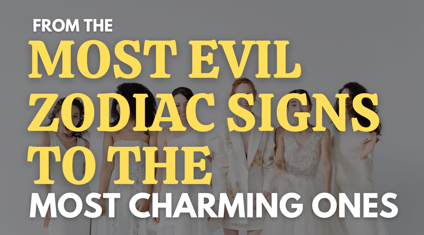 From the most evil zodiac sign to the most charming ones-A list to explore