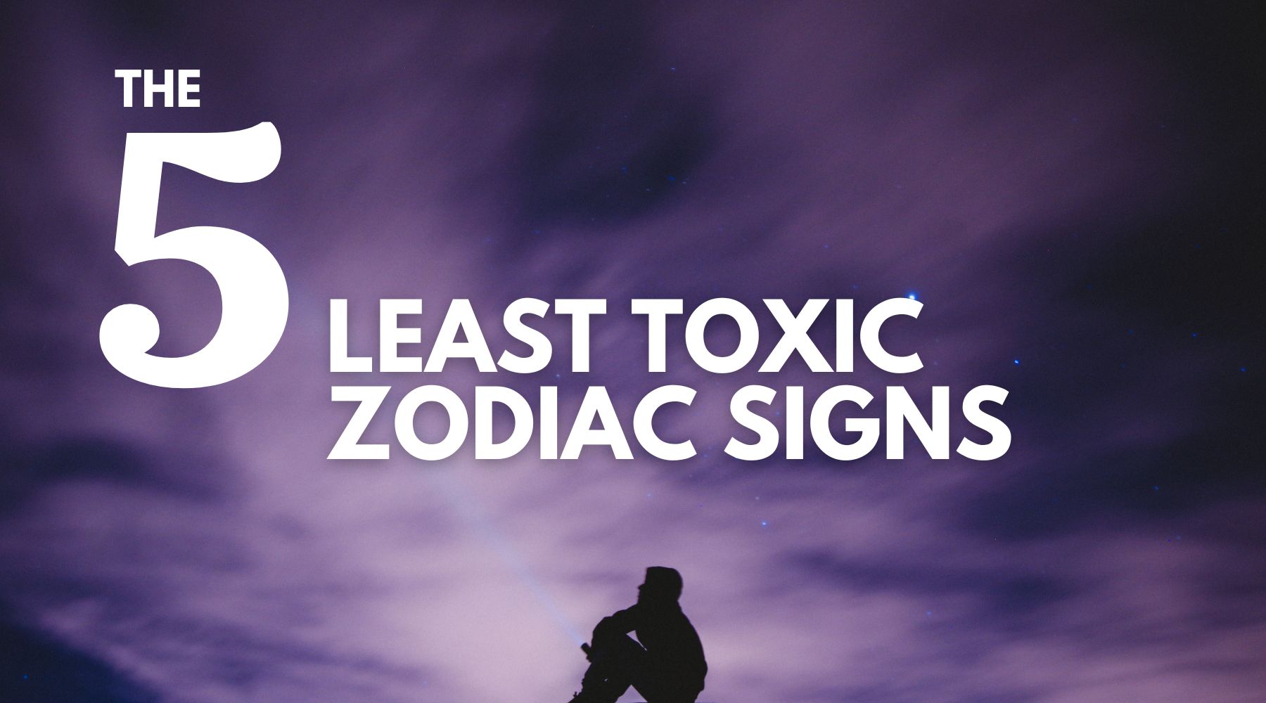 The 5 least toxic zodiac signs-The nicest zodiac signs to know