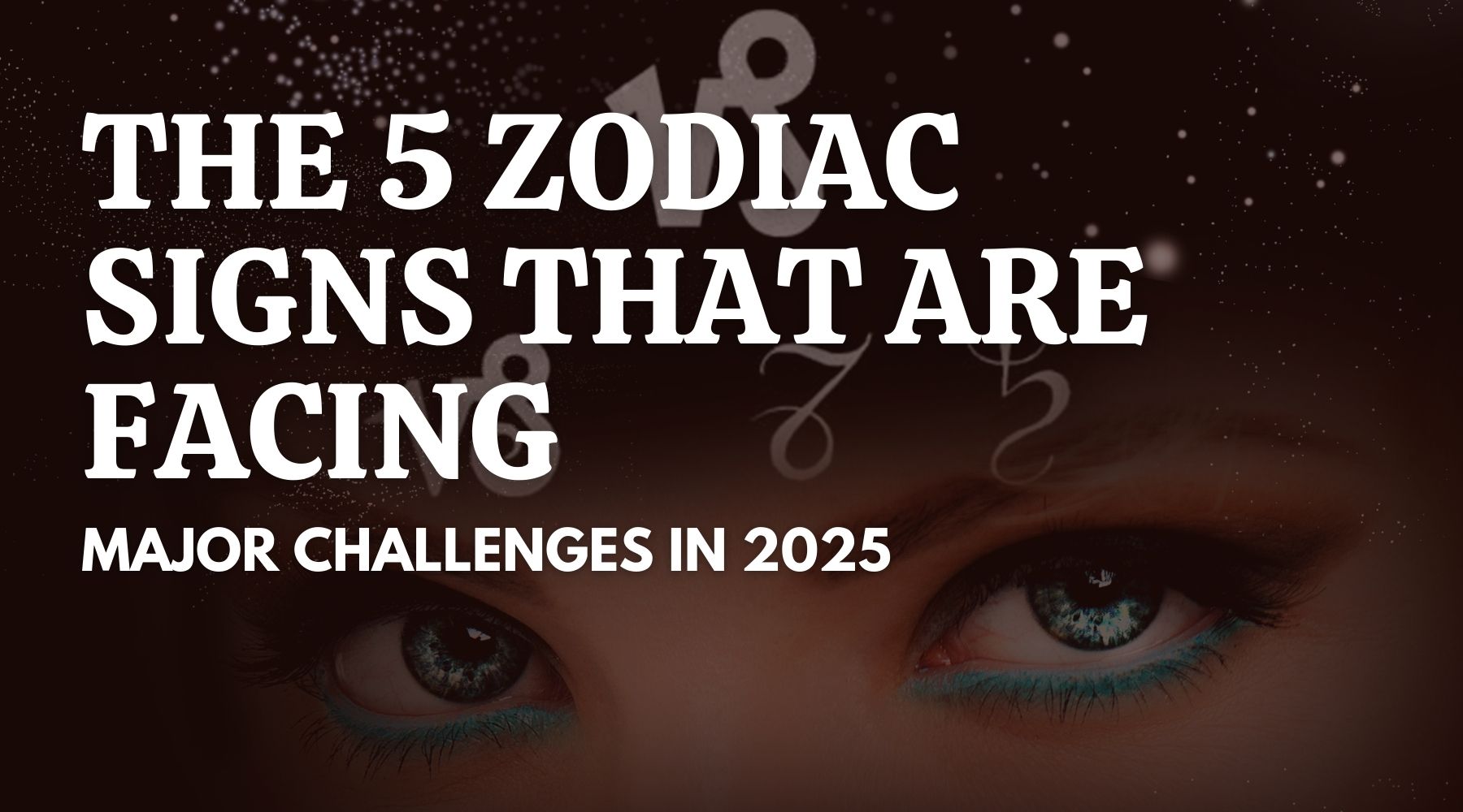 The 5 Zodiac Signs That Will Face Major Challenges in 2025: Astrology’s Guide to Growth and Resilience