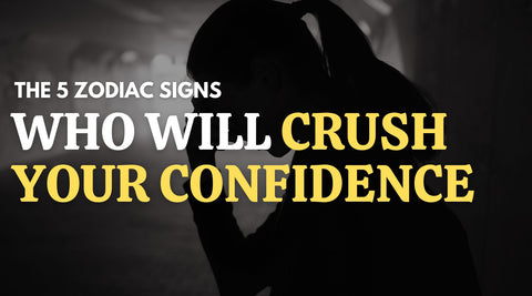 The 5 Zodiac Signs Who Will Crush Your Confidence