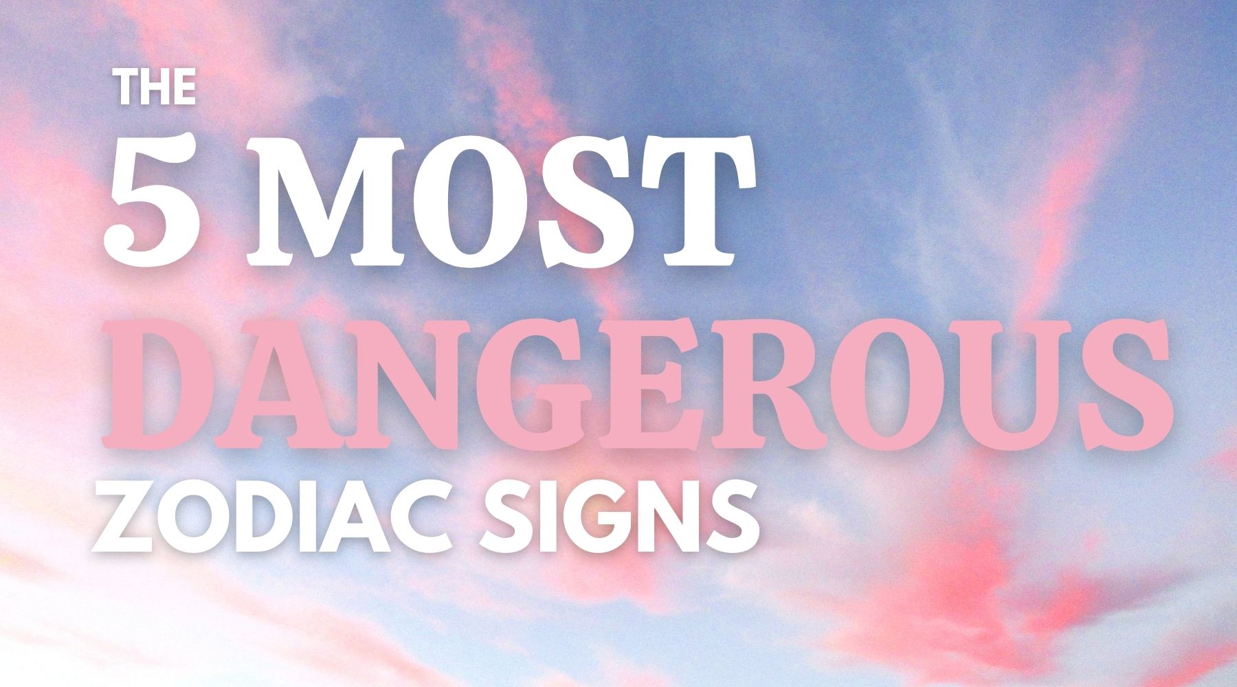 The 5 most dangerous zodiac signs-What make a zodiac sign dangerous?