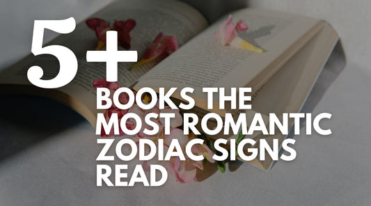 Top 5 books read by the most romantic zodiac signs