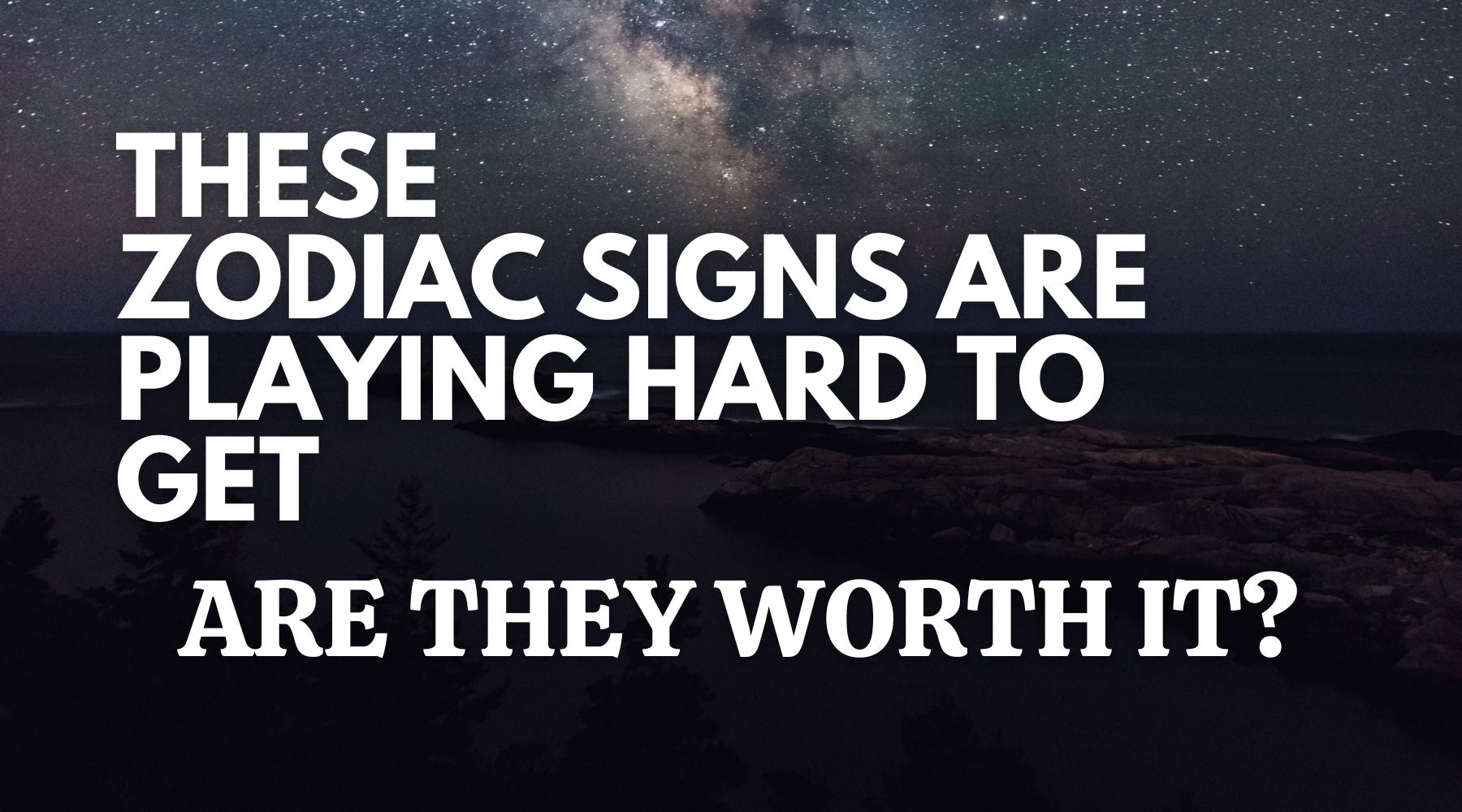 These zodiac signs are playing hard to get-Will they to even want to go out on a date with you?