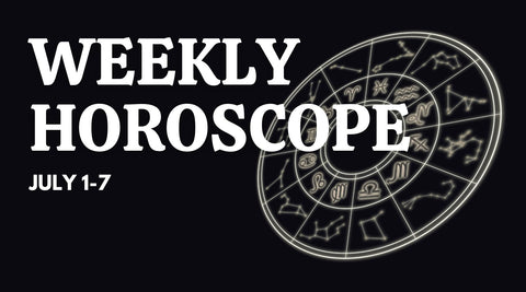 Weekly Horoscope: July 1 - July 7