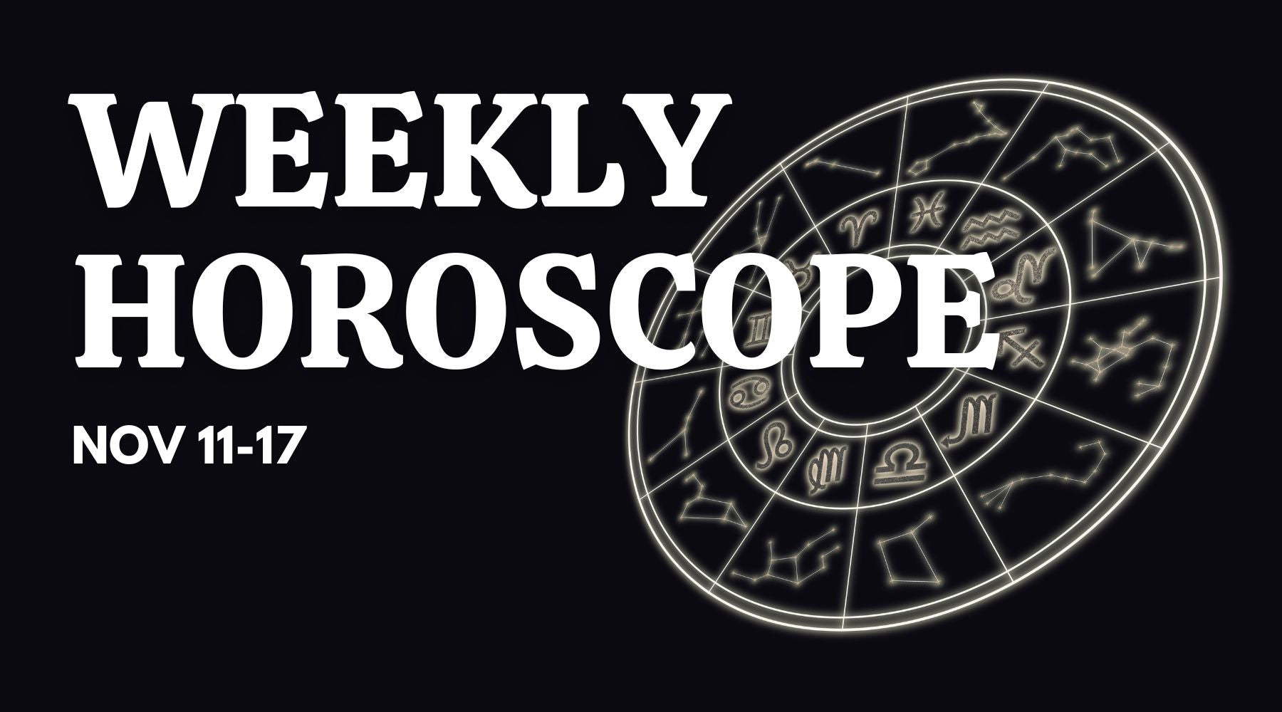 Weekly Horoscope: November 11 - November 17