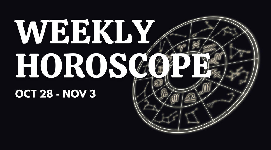 Weekly Horoscope: October 28 - November 3