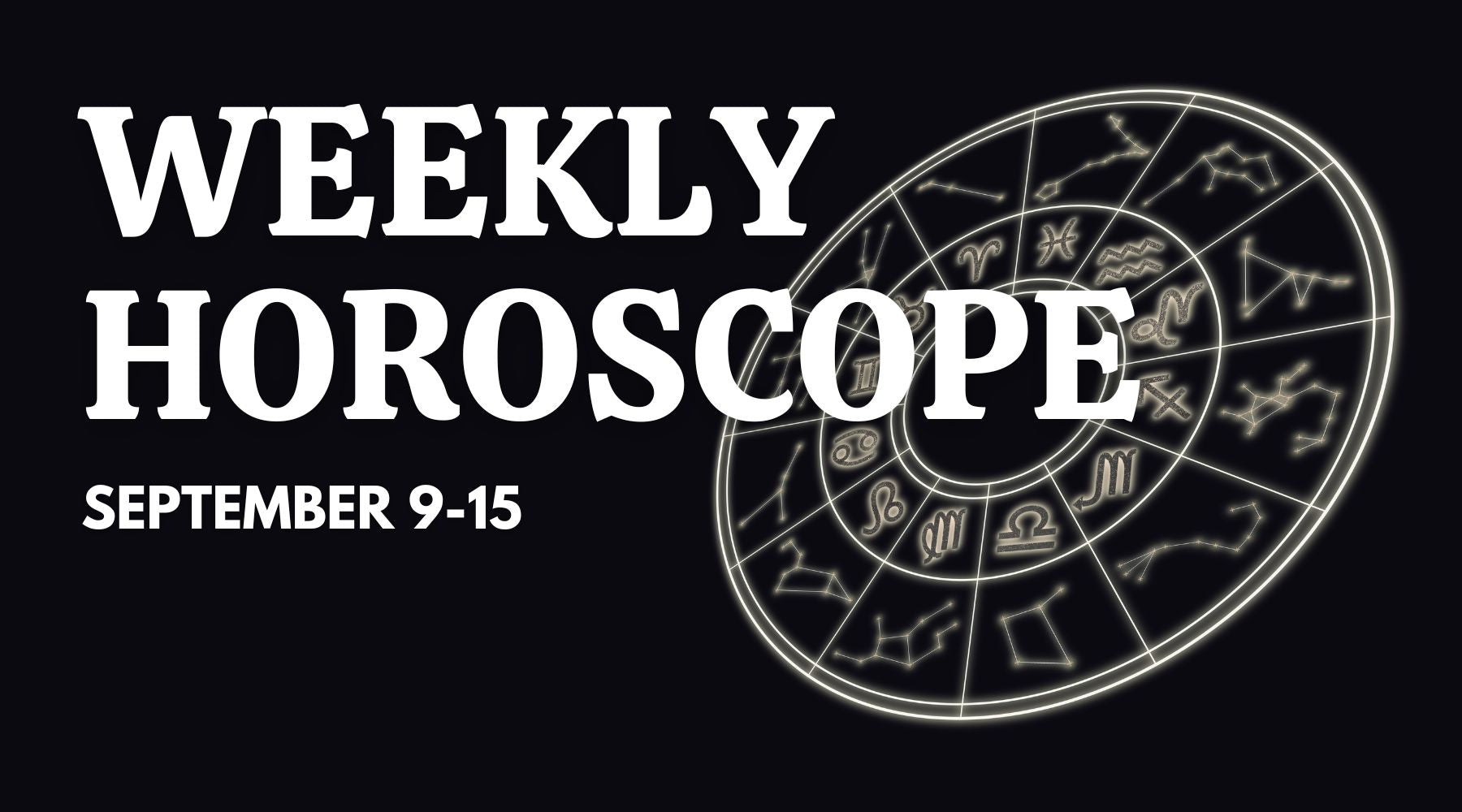 Weekly Horoscope: September 9 - September 15